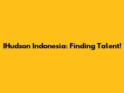 IHudson Indonesia: Finding Talent!