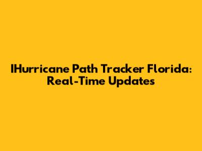 IHurricane Path Tracker Florida: Real-Time Updates