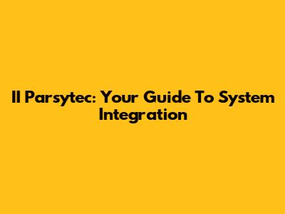 II Parsytec: Your Guide To System Integration