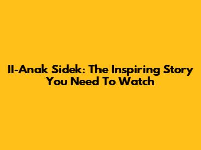 II-Anak Sidek: The Inspiring Story You Need To Watch