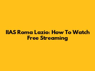 IIAS Roma Lazio: How To Watch Free Streaming