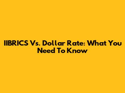 IIBRICS Vs. Dollar Rate: What You Need To Know