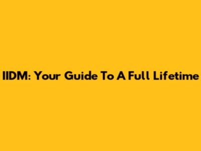 IIDM: Your Guide To A Full Lifetime
