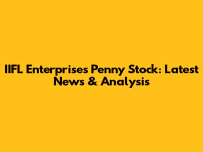 IIFL Enterprises Penny Stock: Latest News & Analysis