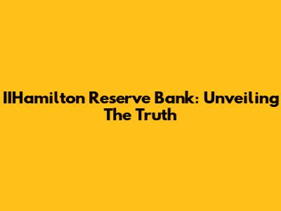 IIHamilton Reserve Bank: Unveiling The Truth