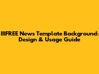 IIIFREE News Template Background: Design & Usage Guide