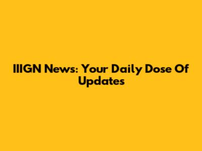 IIIGN News: Your Daily Dose Of Updates