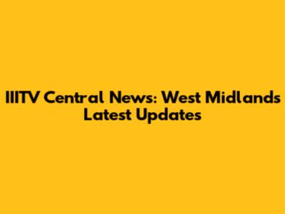IIITV Central News: West Midlands Latest Updates