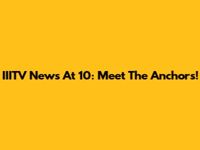 IIITV News At 10: Meet The Anchors!