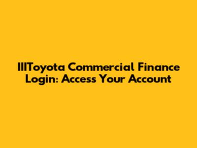 IIIToyota Commercial Finance Login: Access Your Account