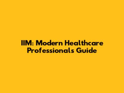 IIM: Modern Healthcare Professionals' Guide