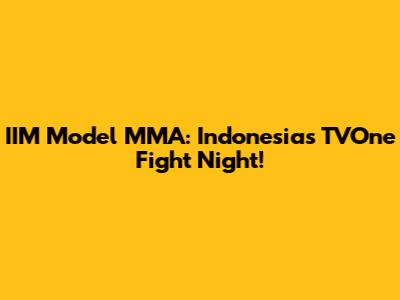 IIM Model MMA: Indonesia's TVOne Fight Night!