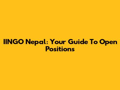 IINGO Nepal: Your Guide To Open Positions