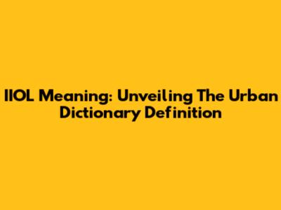 IIOL Meaning: Unveiling The Urban Dictionary Definition
