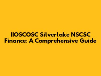 IIOSCOSC Silverlake NSCSC Finance: A Comprehensive Guide
