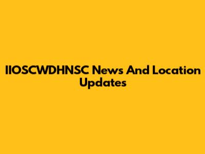 IIOSCWDHNSC News And Location Updates