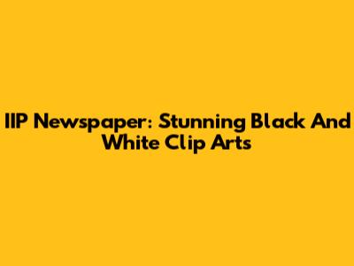 IIP Newspaper: Stunning Black And White Clip Arts