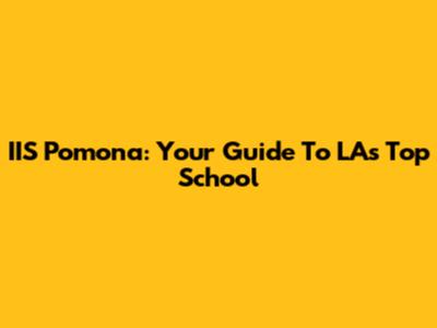 IIS Pomona: Your Guide To LA's Top School