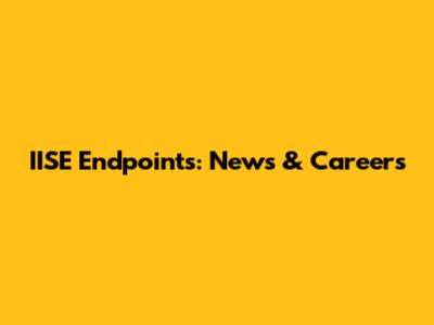 IISE Endpoints: News & Careers