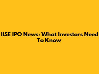 IISE IPO News: What Investors Need To Know