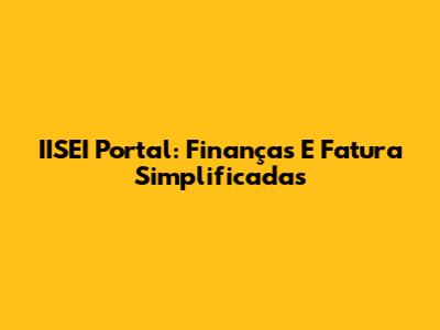 IISEI Portal: Finanças E Fatura Simplificadas