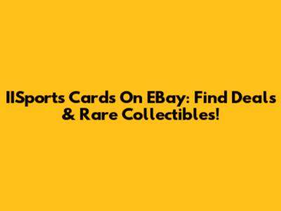 IISports Cards On EBay: Find Deals & Rare Collectibles!