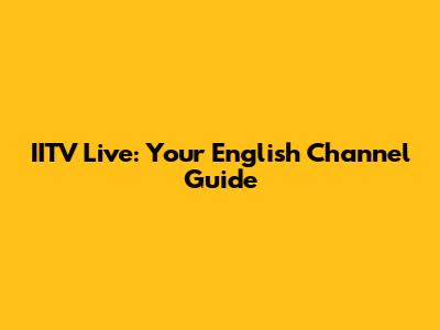 IITV Live: Your English Channel Guide