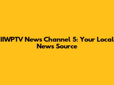 IIWPTV News Channel 5: Your Local News Source
