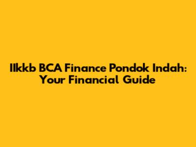 IIkkb BCA Finance Pondok Indah: Your Financial Guide