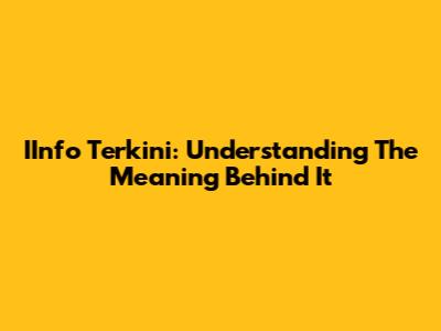 IInfo Terkini: Understanding The Meaning Behind It
