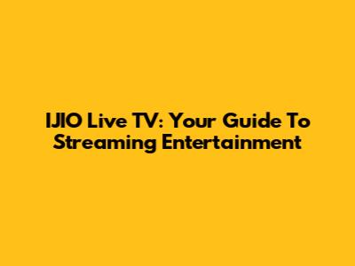IJIO Live TV: Your Guide To Streaming Entertainment