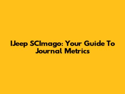 IJeep SCImago: Your Guide To Journal Metrics