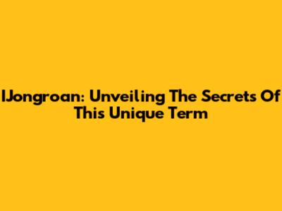 IJongroan: Unveiling The Secrets Of This Unique Term