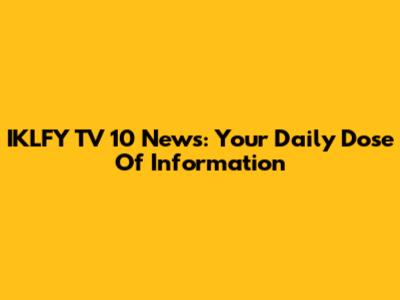IKLFY TV 10 News: Your Daily Dose Of Information