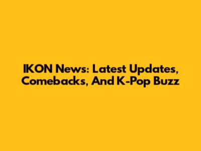 IKON News: Latest Updates, Comebacks, And K-Pop Buzz