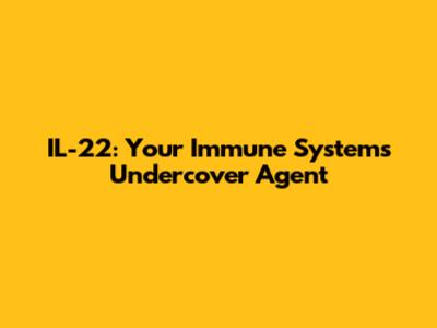 IL-22: Your Immune System's Undercover Agent