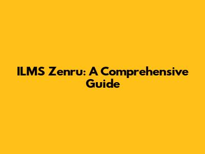 ILMS Zenru: A Comprehensive Guide