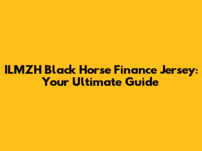 ILMZH Black Horse Finance Jersey: Your Ultimate Guide