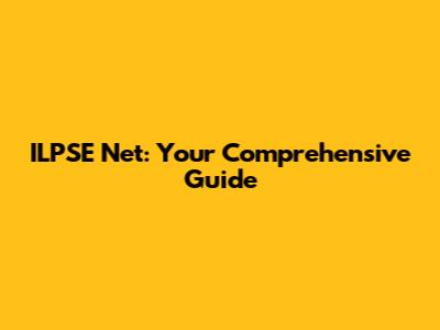 ILPSE Net: Your Comprehensive Guide