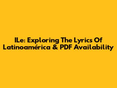 ILe: Exploring The Lyrics Of Latinoamérica & PDF Availability