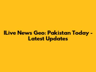 ILive News Geo: Pakistan Today - Latest Updates