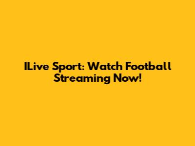 ILive Sport: Watch Football Streaming Now!