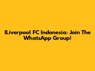 ILiverpool FC Indonesia: Join The WhatsApp Group!