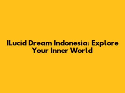 ILucid Dream Indonesia: Explore Your Inner World