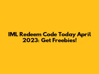 IML Redeem Code Today April 2023: Get Freebies!