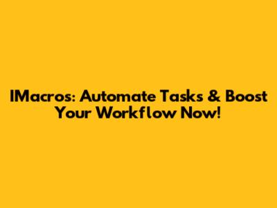 IMacros: Automate Tasks & Boost Your Workflow Now!