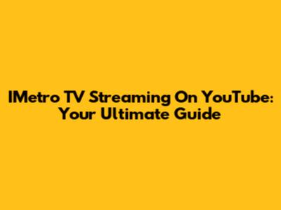 IMetro TV Streaming On YouTube: Your Ultimate Guide