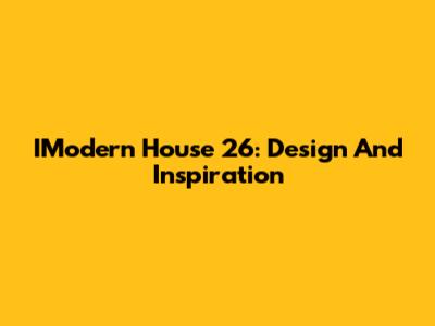 IModern House 26: Design And Inspiration