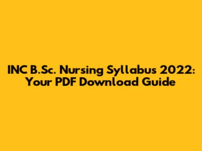 INC B.Sc. Nursing Syllabus 2022: Your PDF Download Guide