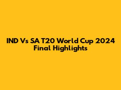 IND Vs SA T20 World Cup 2024 Final Highlights